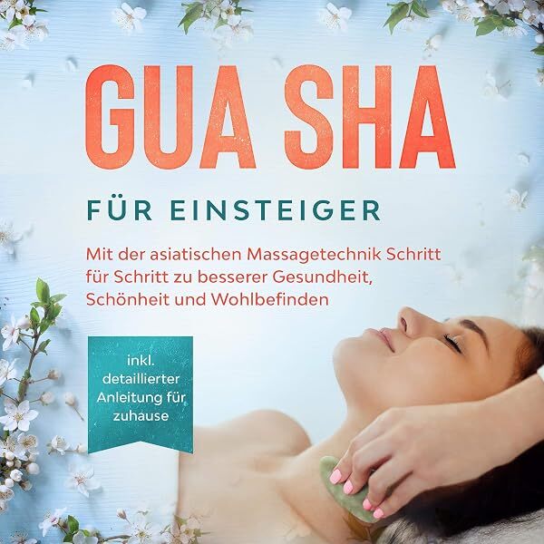 Bild zu Gua Sha für Einsteiger: Mit der asiatischen Massagetechnik Schritt für Schritt zu besserer Gesundheit, Schönheit und Wohlbefinden - inkl. detaillierter Anleitung für zuhause